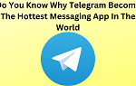 Do You Know Why Telegram Become The Hottest Messaging App In The World