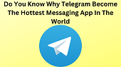 Do You Know Why Telegram Become The Hottest Messaging App In The World?
