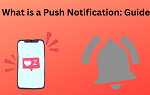 What is a Push Notification: Guide
