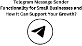 <strong>Telegram Message Sender Functionality for Small Businesses and How It Can Support Your Growth?</strong>